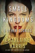 Small Kingdoms & Other Stories by Charlaine Harris