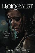 Holocaust (The Deadwood Hunter #3) by Rachel M. Raithby