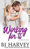 Working For It (Cook Brothers #5) by B.J. Harvey