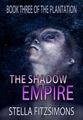 The Shadow Empire (The Plantation #3) by Stella Fitzsimons