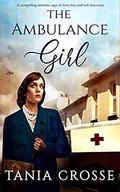 THE AMBULANCE GIRL a compelling wartime saga of love, loss and self-discovery by Tania Crosse