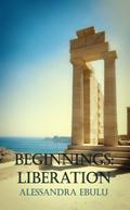 Beginnings: Liberation by Alessandra Ebulu
