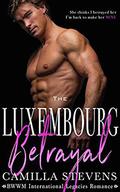 The Luxembourg Betrayal: An International Legacies Romance by Camilla Stevens