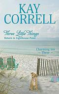 Three Little Things: Return to Lighthouse Point by Kay Correll