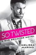 So Twisted (Bad Behavior #1) by Melissa Marino