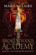 The Forgotten Sacrifice (Broken Wand Academy #2) by David R. Bernstein