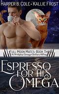 Espresso for His Omega (Full Moon Mates #3) by Kallie Frost