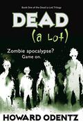 Dead [a Lot] (The Dead (A Lot) Trilogy #1) by Howard Odentz