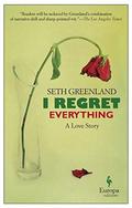 I Regret Everything: A Love Story by Seth Greenland