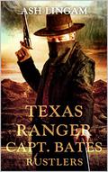 Texas Ranger (Texas Ranger: Capt. Bates #1) by Ash Lingam