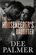 The Housekeepers Daughter: A steamy romantic suspense novel by Dee Palmer