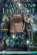 The Best Is Yet To Be by Kathryn Le Veque