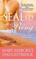 SEALed with a Ring (SEALed #3) by Mary-Margret Daughtridge