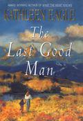The Last Good Man (The Last Good Man #1) by Kathleen Eagle
