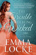 The Trouble with Being Wicked (The Naughty Girls #1) by Emma Locke