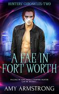 A Fae in Fort Worth (Huntress Chronicles #2) by Amy Armstrong