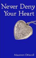 Never Deny Your Heart by Maureen Driscoll