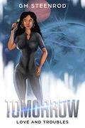 Tomorrow: Love and Troubles by G.M. Steenrod