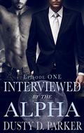 Interviewed by the Alpha: Episode One (Stone Pack #1) by D.D. Parker
