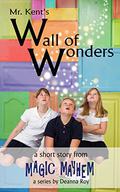 Mr. Kent's Wall of Wonders (a magical short story for 8-12 year olds) by D.D. Roy