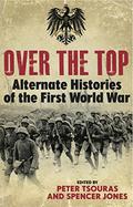 Over the Top: Alternative Histories of the First World War by Peter G. Tsouras