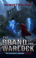 The Brand of the Warlock (The Counterfeit Sorcerer #1) by Robert Kroese