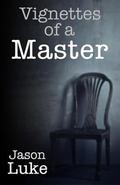 Vignettes of a Master by Jason Luke