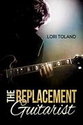 The Replacement Guitarist (The Replacement Guitarist #1) by Lori Toland