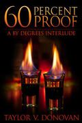 60 Percent Proof (By Degrees #1.5) by Taylor V. Donovan