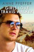 Girls Love Travis Walker by Anne Pfeffer