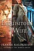 The Inquisitor's Wife: A Novel of Renaissance Spain by Jeanne Kalogridis