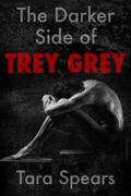 The Darker Side of Trey Grey by Tara Spears