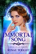 Immortal Song (Royal Glass Hearts #2) by Renae Wright