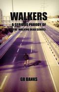 Walkers: A Serious Parody of the Walking Dead Series (Walking Dead Universe #1) by G.B. Banks