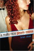 A Really Nice Prom Mess by Brian Sloan