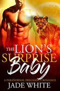 The Lion's Surprise Baby: A Paranormal Pregnancy Romance by Jade White