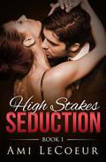 High Stakes Seduction (High Stakes Seduction #1) by Ami LeCoeur
