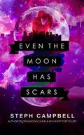 Even the Moon Has Scars by Steph Campbell