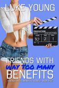 Friends with Way Too Many Benefits by Luke Young