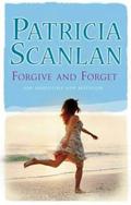 Forgive And Forget (Forgive and Forget #1) by Patricia Scanlan