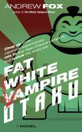 Fat White Vampire Otaku (Fat White Vampire #3) by Andrew Fox