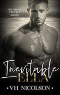 Inevitable Ella (Triple Trouble #2) by V.H. Nicolson