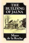 The Building Of Jalna (Whiteoaks of Jalna #1) by Mazo de la Roche