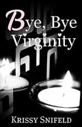 Bye, Bye Virginity by Krissy Snifeld