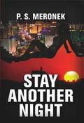 Stay Another Night by P.S. Meronek