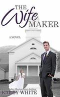 The Wife Maker: The Husband Maker, Book 3 (The Husband Maker #3) by Karey White