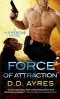 Force of Attraction (K-9 Rescue #2) by D.D. Ayres