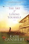 The Art of Losing Yourself: A Novel by Katie Ganshert