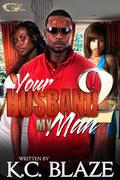 Your Husband, My Man 2 by K.C. Blaze