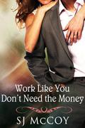 Work like You Don't Need the Money by S.J. McCoy